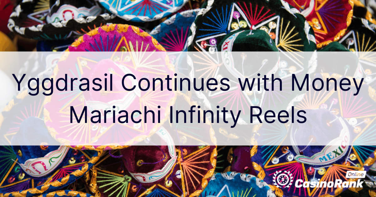 Yggdrasil continÃºa con Money Mariachi Infinity Reels